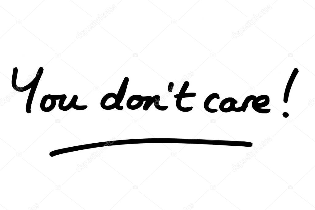 You dont care! handwritten on a white background.