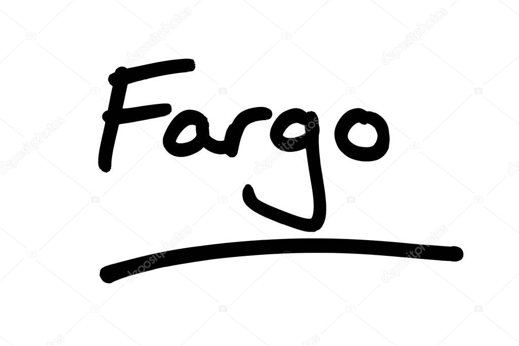 Fargo - a city in the state of North Dakota in the United States of America.