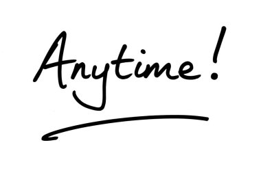 The word Anytime! handwritten on a white background. clipart