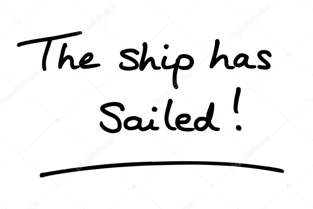 The ship has sailed! handwritten on a white background.