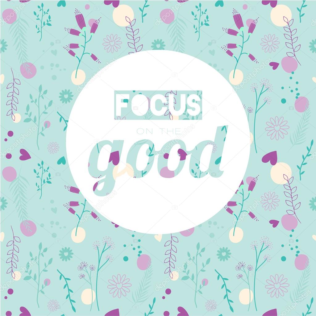 Stylish typographic poster design in hipster style- Focus on the good.