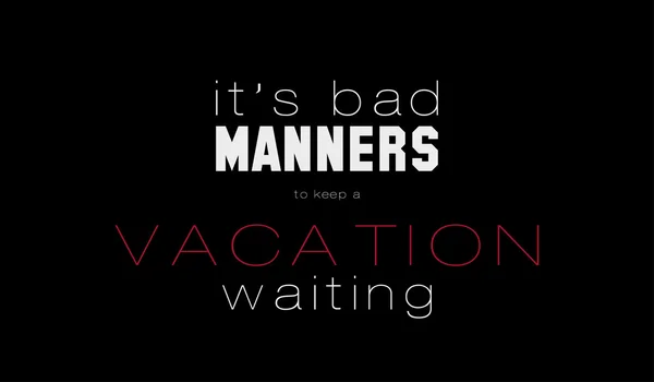 It's a bad manners to keep a vacation waiting — Stock Vector