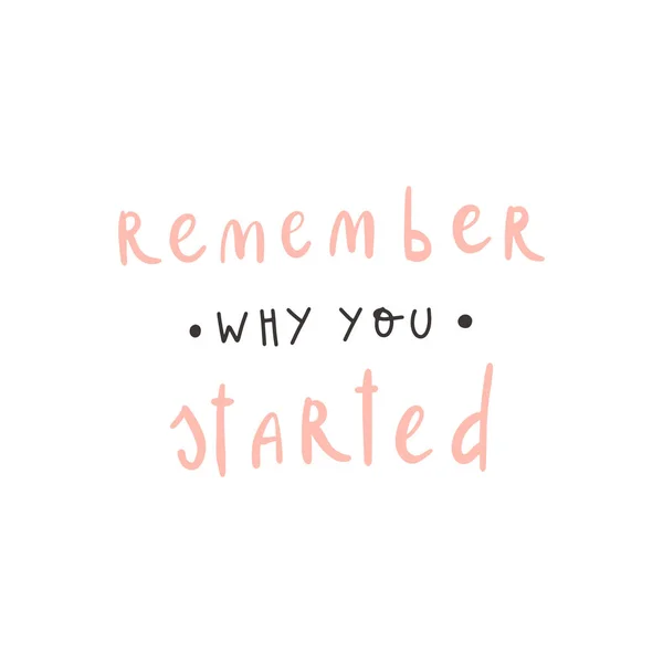 Vector handwritten quote: remember why you started. Design print for t shirt, pin label, badges, sticker — Stock Vector