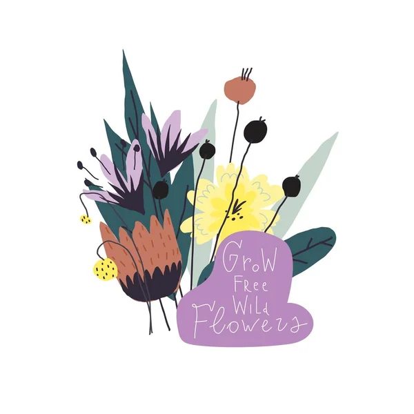 Διάνυσμα λουλούδια μπουκέτο, χειρόγραφη φράση: μεγαλώνουν ελεύθερα άγρια λουλούδια — Διανυσματικό Αρχείο