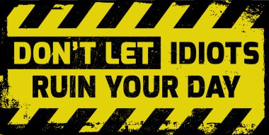 Don't let idiots ruin your day sign clipart