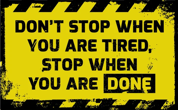 Sluta inte när du är trött skylt — Stock vektor