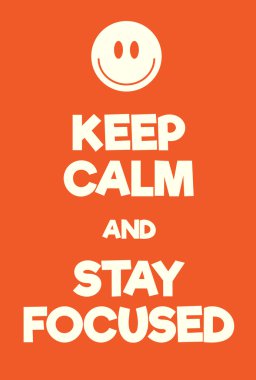 Keep Calm and Stay Focused poster clipart