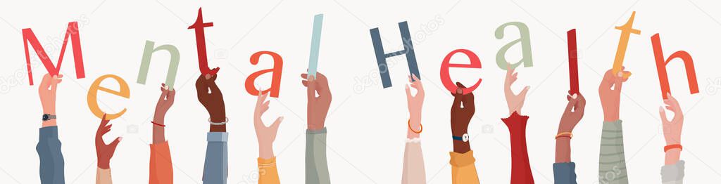 Arms raised of diverse and multi-ethnic people holding letters forming the text -Mental health- Conceptual illustration. Concept diagnosis disorder therapy of the mind