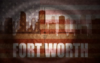 sniper scope aimed at the abstract silhouette of the city with text Fort Worth at the vintage american flag
