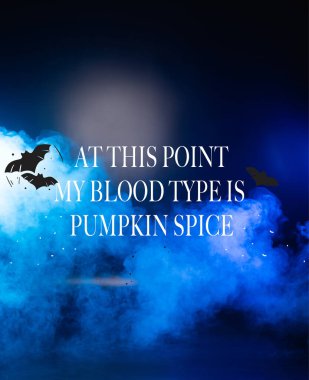 at this point my blood type is pumpkin spice lettering dark blue background with smoke  clipart