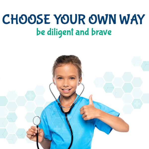 child in costume of doctor holding stethoscope while showing thumb up near choose your own way be diligent and brave lettering on white 