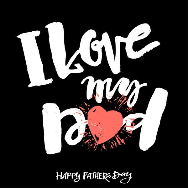 I love my dad. Fathers day concept lettering motivation poster. — Stock Vector