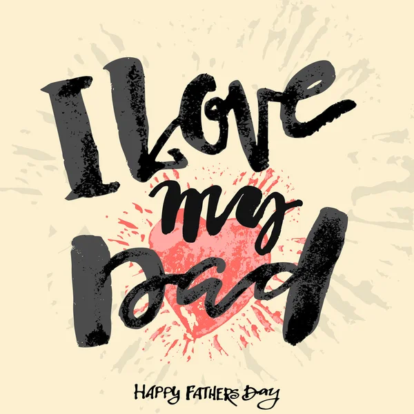 I love my dad. Fathers day concept lettering motivation poster. — Stock Vector