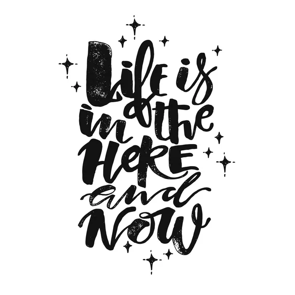 Life is in the here and now concept hand lettering motivation po — Stock Vector