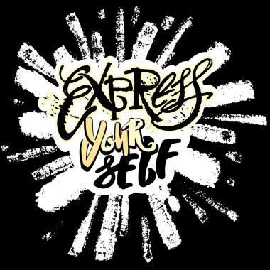 Kendini ifade et. İnan Ve yap.