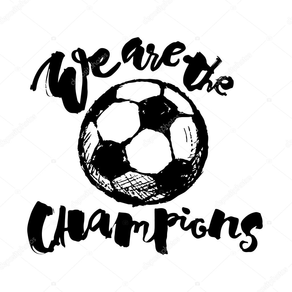 Soccer ball grunge graffiti hand lettering style motivation poster. We are the champions handdrawn  design for a logo, greeting cards, invitations, posters, banners, t-shirts.