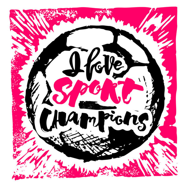 I love sport champions lettering style motivation poster. 