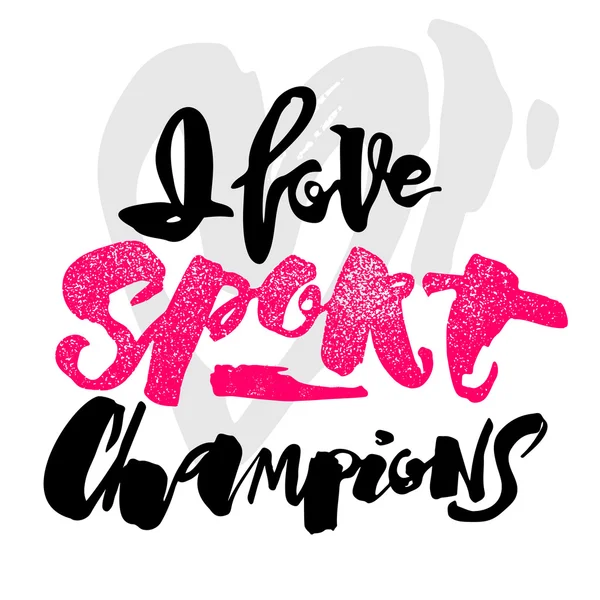 I love sport champions lettering style motivation poster. — Stock Vector