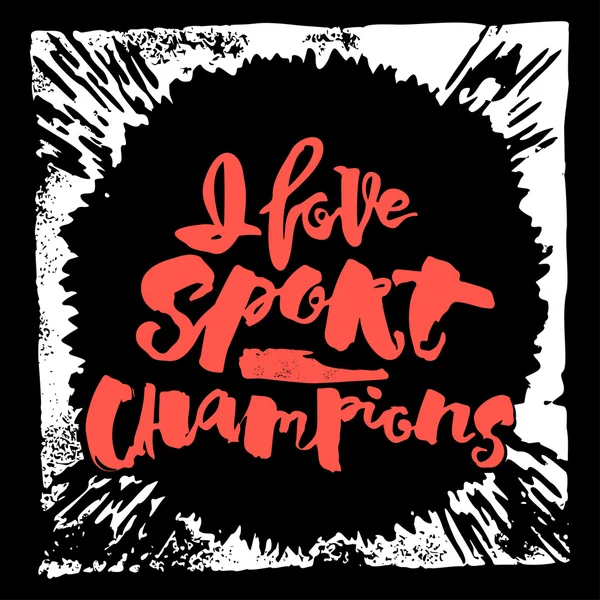 I love sport champions lettering style motivation poster. — Stock Vector