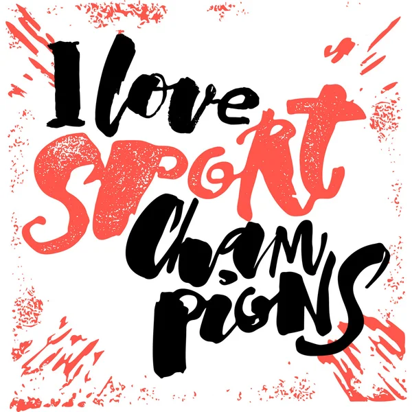 I love sport champions lettering style motivation poster. — Stock Vector