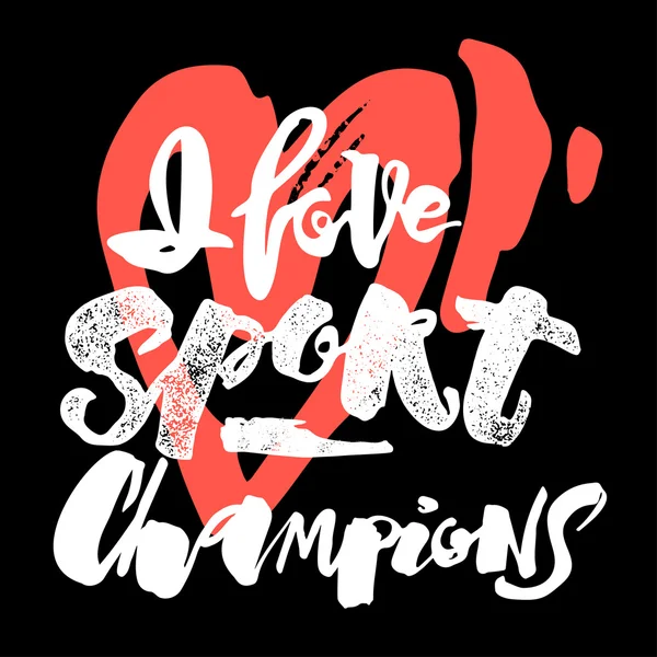 I love sport champions lettering style motivation poster. — Stock Vector