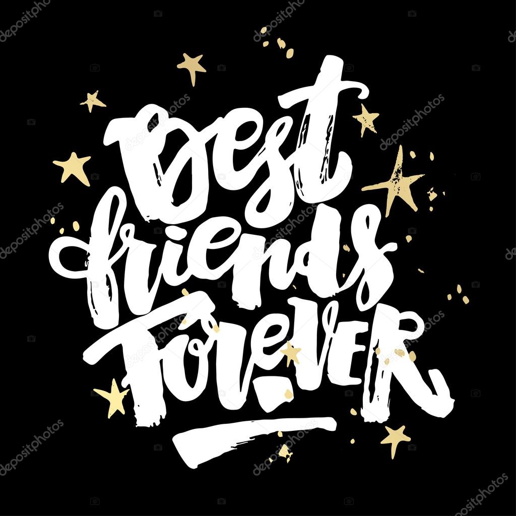 Best friends forever. Lettering motivation poster. Ink artistic modern brush calligraphy print. Handdrawn trendy design for a logo, greeting cards, invitations, banners, t-shirts.