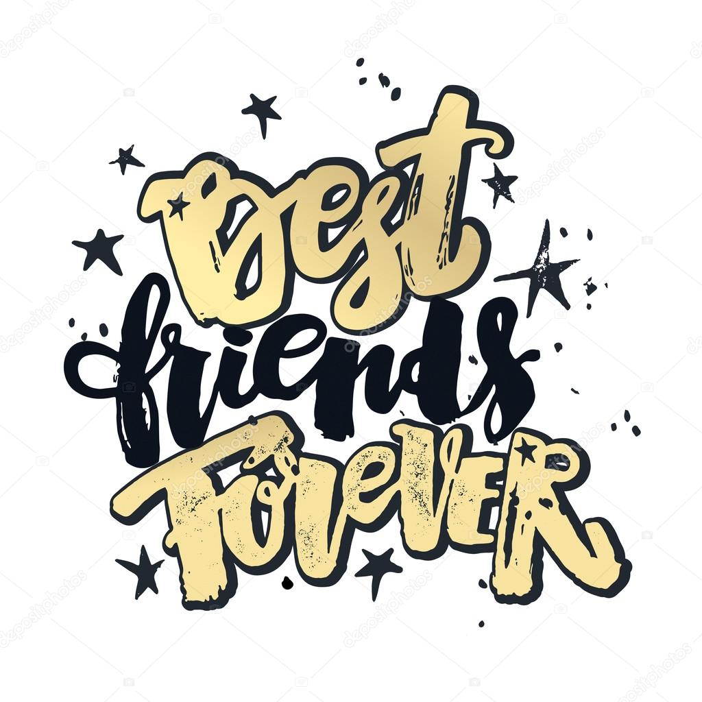 Best friends forever. Lettering motivation poster. Ink artistic modern brush calligraphy print. Handdrawn trendy design for a logo, greeting cards, invitations, banners, t-shirts.
