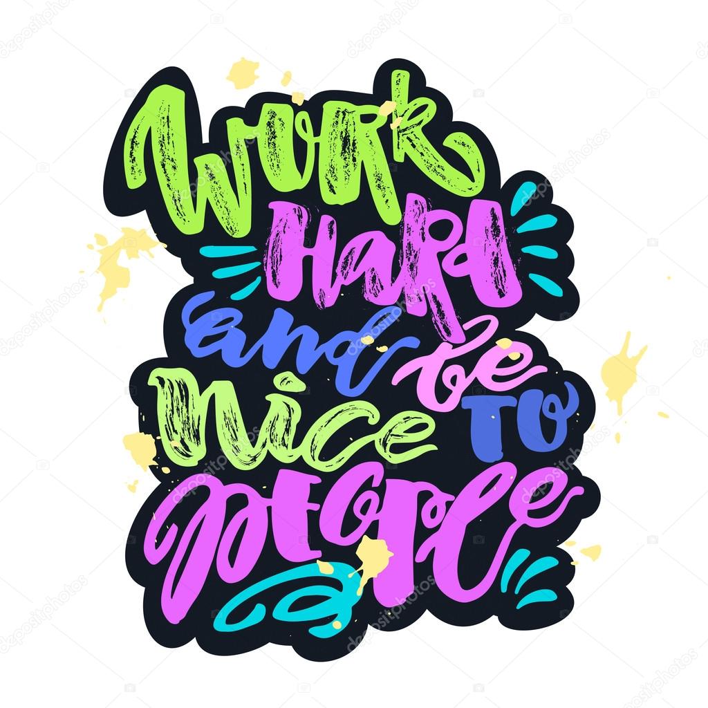 Work hard and be nice to people. Hand lettering motivation poster. Ink artistic modern brush calligraphy print. Handdrawn trendy design for a logo, greeting cards, invitations, posters,banners, t-shirts.