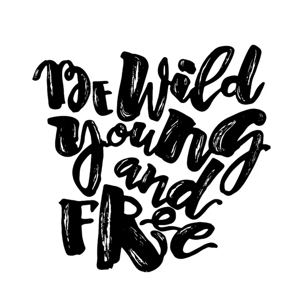 Be wild young and free motivation inscription. — Stock Vector