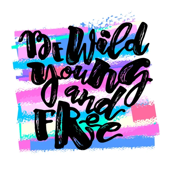 Be wild young and free motivation inscription. — Stock Vector