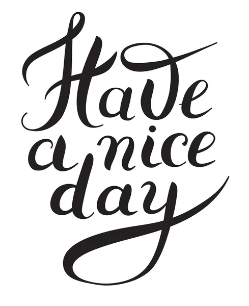 Have a nice day black and white hand lettering phrase, calligrap — Stock Vector