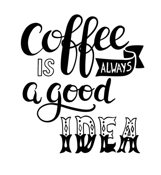 Café est toujours une bonne idée lettrage à la main design — Image vectorielle