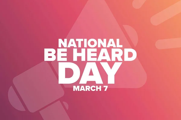 National Be Heard Day. 7 martie. Conceptul de vacanţă. Șablon pentru fundal, banner, card, poster cu inscripție text. Vector EPS10 ilustrație . — Vector de stoc