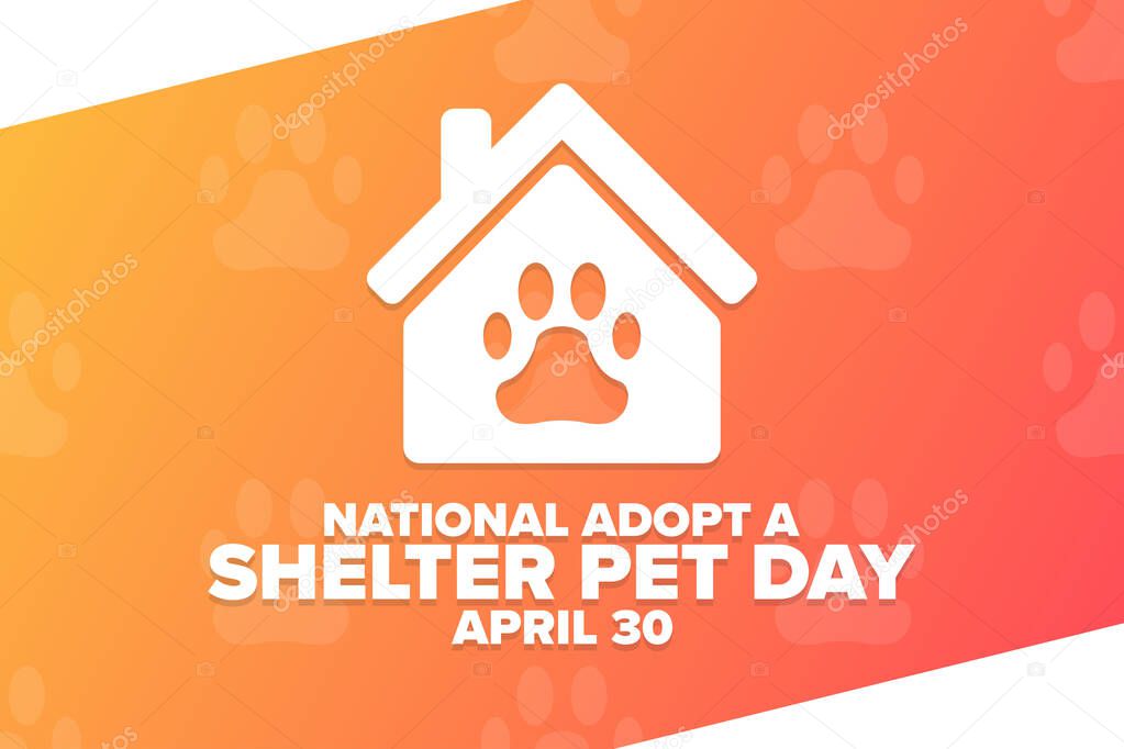 National Adopt a Shelter Pet Day. April 30. Holiday concept. Template for background, banner, card, poster with text inscription. Vector EPS10 illustration