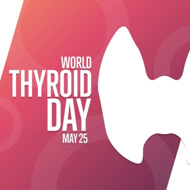 Dünya Tiroid Günü. 25 Mayıs. Tatil konsepti. Arkaplan, afiş, kart, yazılı poster şablonu. Vektör EPS10 illüstrasyonu.