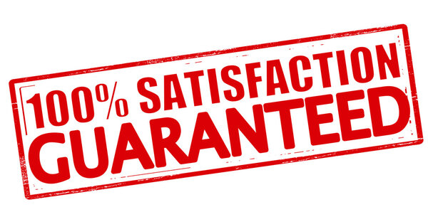 One hundred percent satisfaction guaranteed