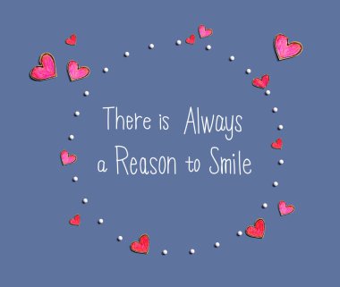 Her zaman gülümsemek için bir neden vardır.
