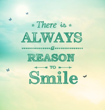 her zaman gülümsemem için bir sebep değil.