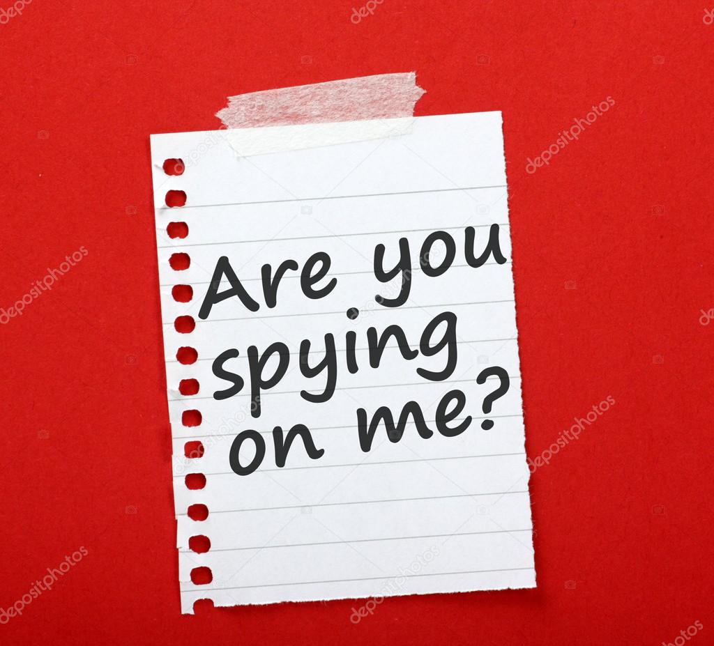 Are you spying on me?