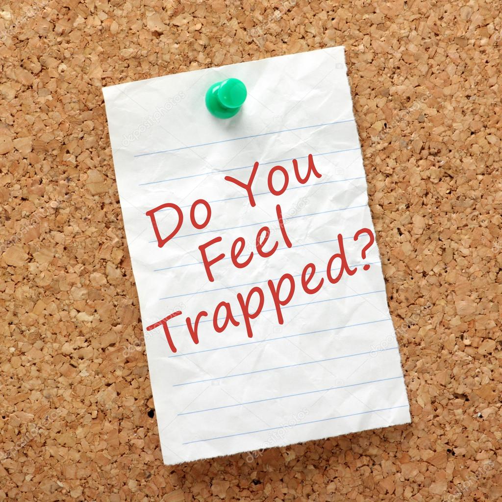 Do You Feel Trapped?