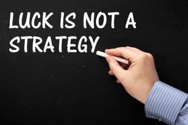 şans bir strateji değildir.