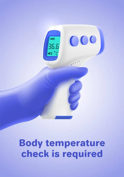 Vector poster with BODY TEMPERATURE CHECK REQUIRED typography. 의료용 장갑에 있는 현실적 인 3 차원 손으로 적외선 온도계를 간단 한 배경에 들고 있습니다. 세계적 유행병의 예방 과 보호 — 스톡 벡터