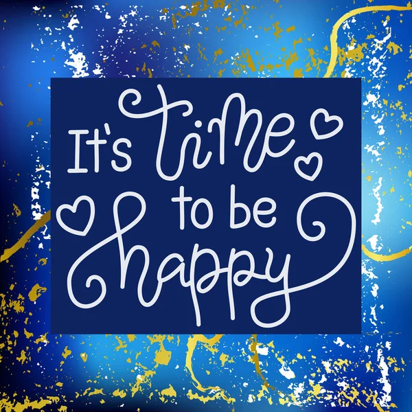 Letras de caligrafía de Es hora de ser feliz en blanco con corazones sobre fondo dorado azul texturizado — Vector de stock