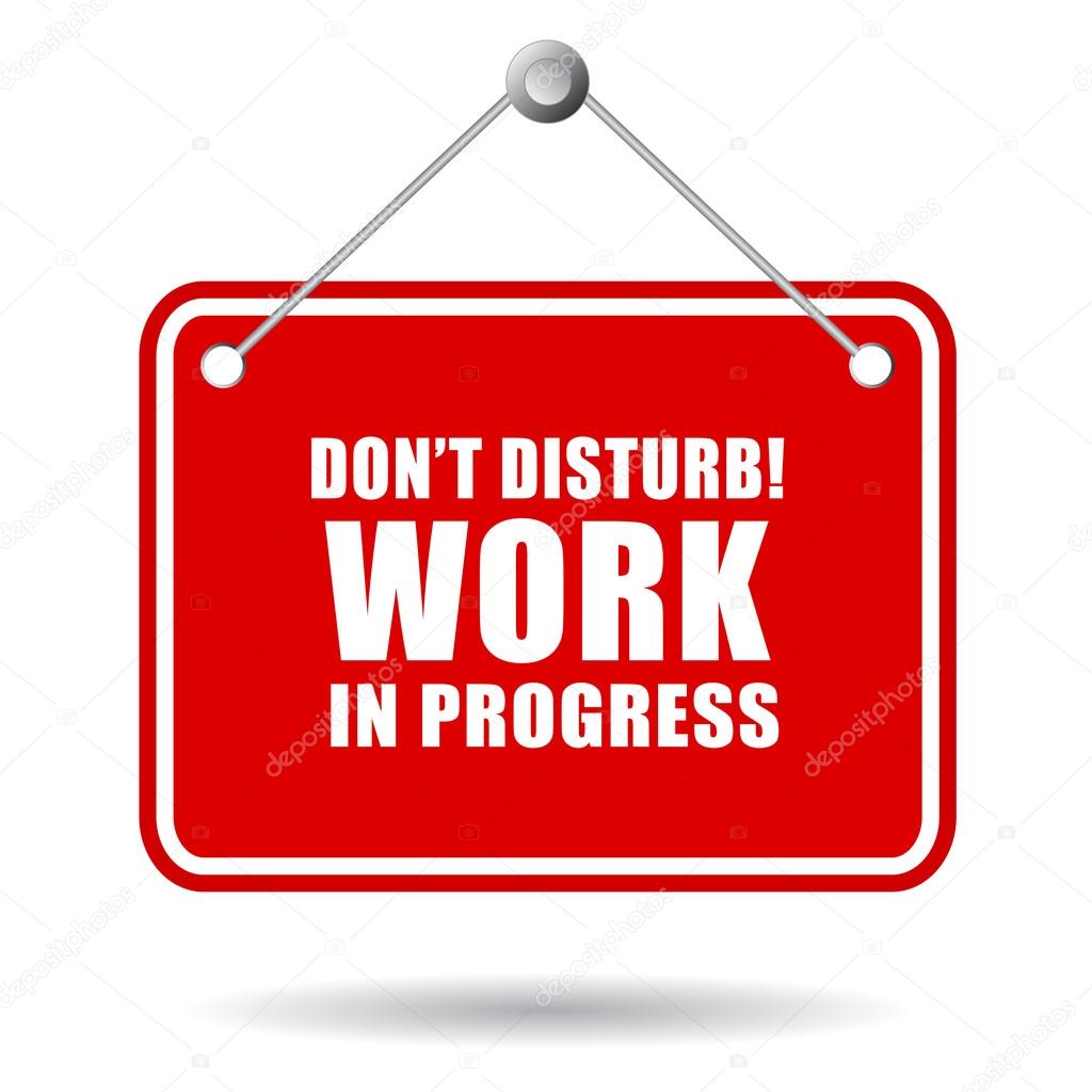 Do not disturb, work in progress