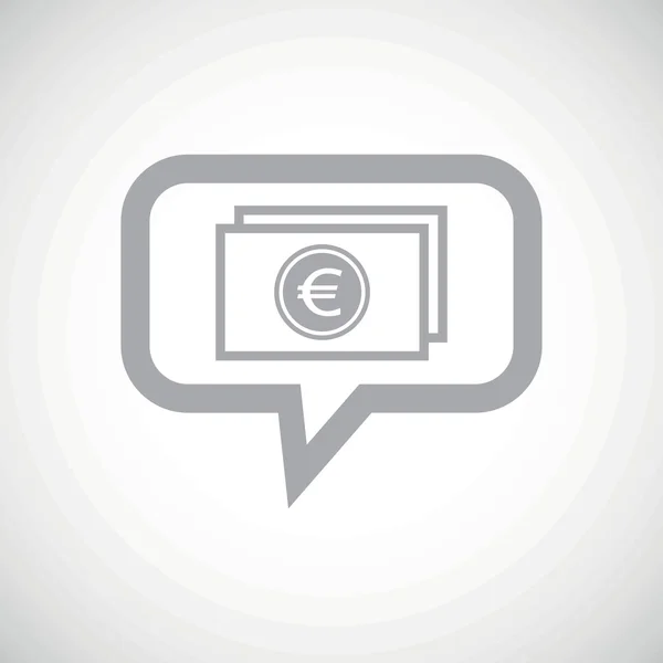 Euro bill grey message icon — Stock Vector