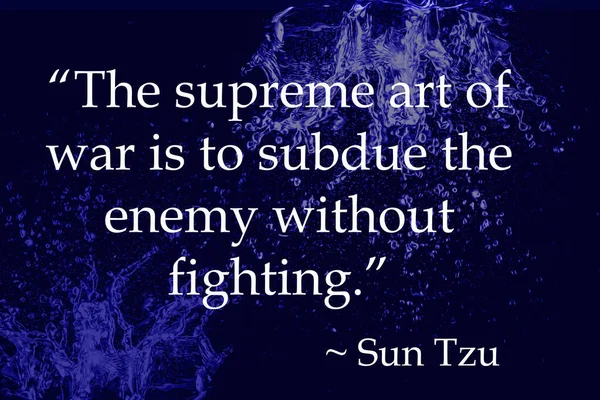 The supreme art of war is to subdue the enemy without fighting. Quote by Sun Tzu.