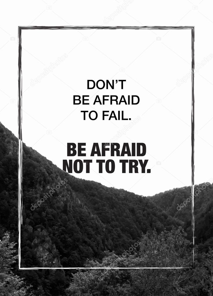 Don't be afraid to fail. Be afraid not to try. Motivational poster