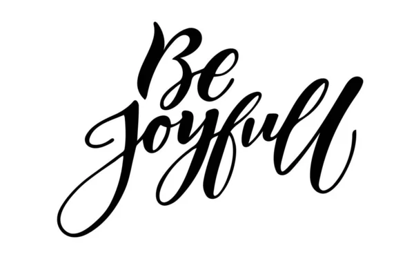 Be joyfull, motivating and inspirational lettering and calligraphic quote and text — Stock Vector