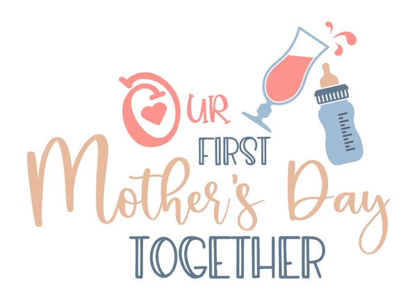 Our first Mothers Day together- an inscription with a baby milk bottle and cocktail — Stock Vector