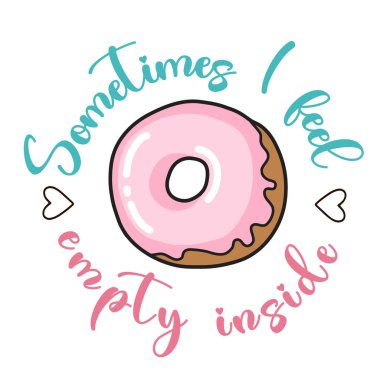 Bazen içimde bir boşluk hissediyorum. Donut komik bir alıntı. Çörek vektör posteri